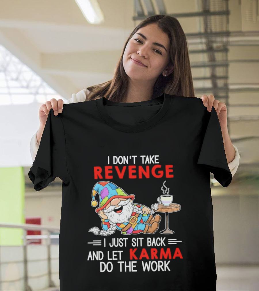 I Don't Take Revenge Gnome Let Karma Do The Work T-Shirt