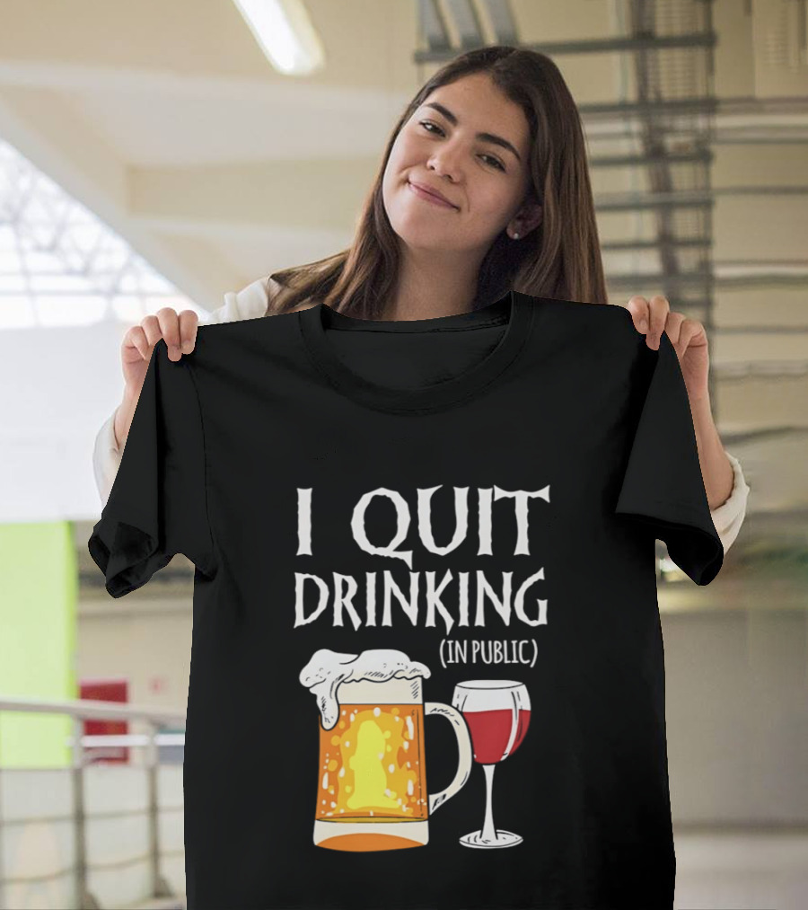 I Quit Drinking In Public Beer And Wine Glass T-Shirt