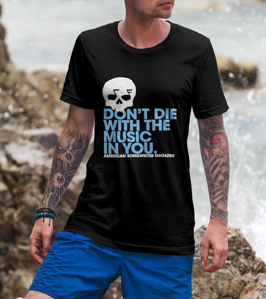 Don't Die With The Music In You Skull American Songwriter Magazine T-Shirt