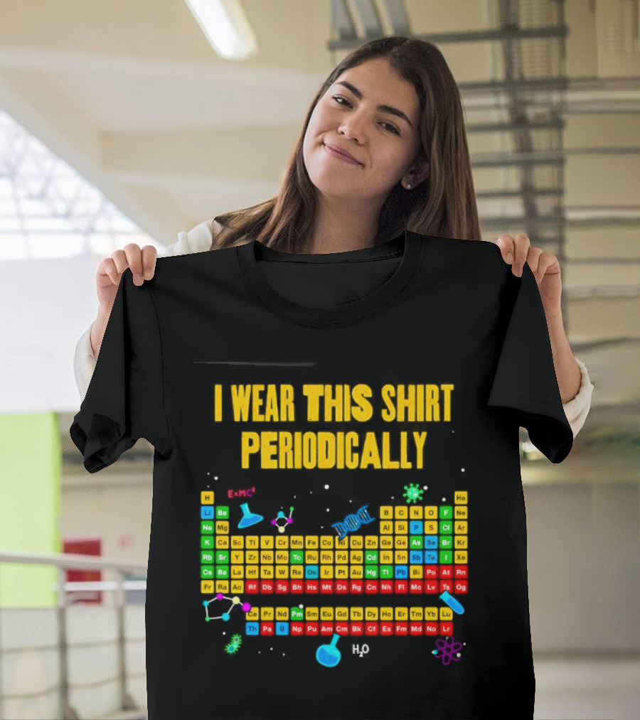 I Wear This Periodically Fun Periodic Table Science T-Shirt