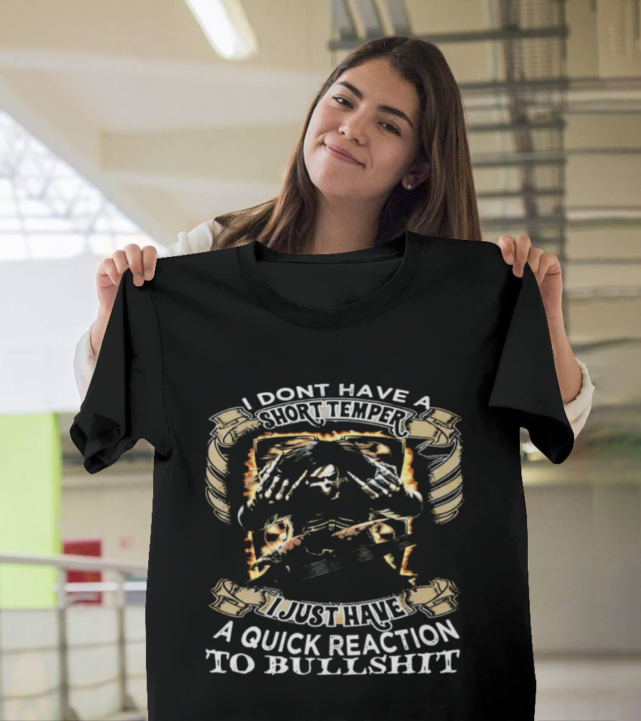 Skeleton Humor I Don't Have A Short Temper I Just Have A Quick Reaction To Bullshit T-Shirt