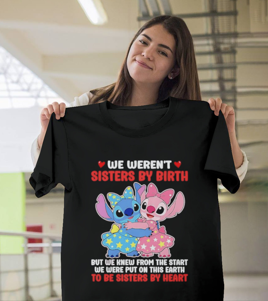 Stitch And Angel We Weren't Sisters By Birth We Knew From The Start Be Sisters By Heart T-Shirt
