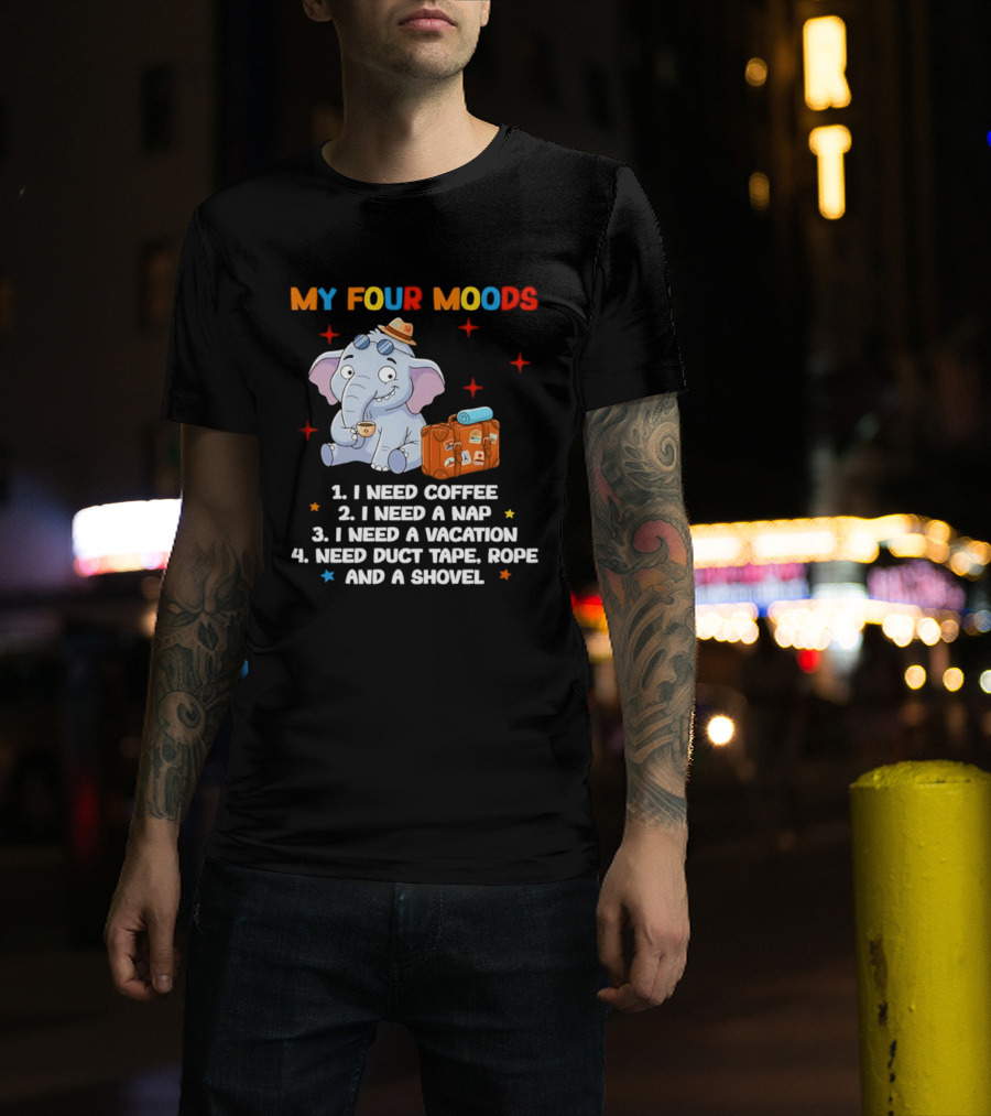 My Four Moods I Need Coffee Nap Vacation Duct Tape Rope Shovel T-Shirt