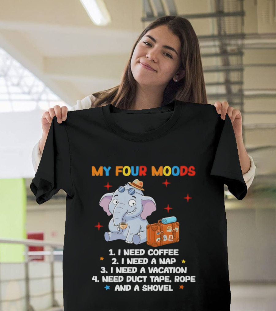 My Four Moods I Need Coffee Nap Vacation Duct Tape Rope Shovel T-Shirt