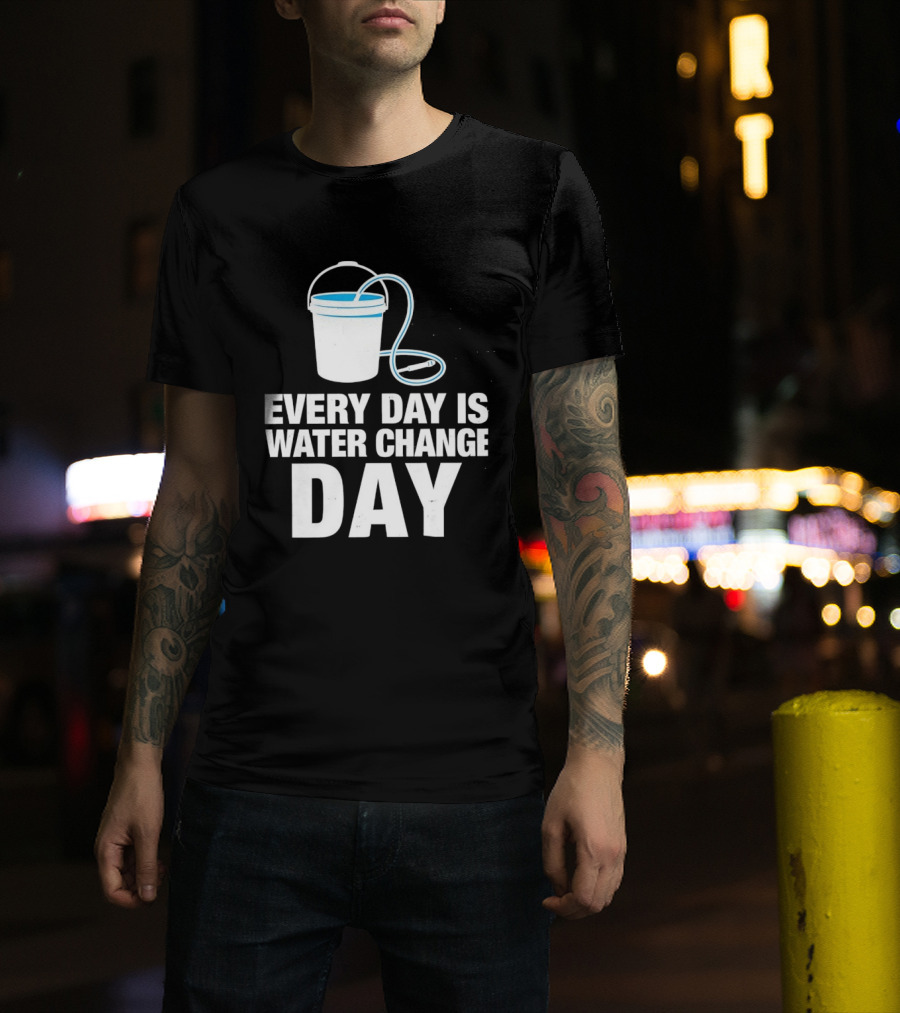 Aquarium Every Day Is Water Change Day Bucket T-Shirt