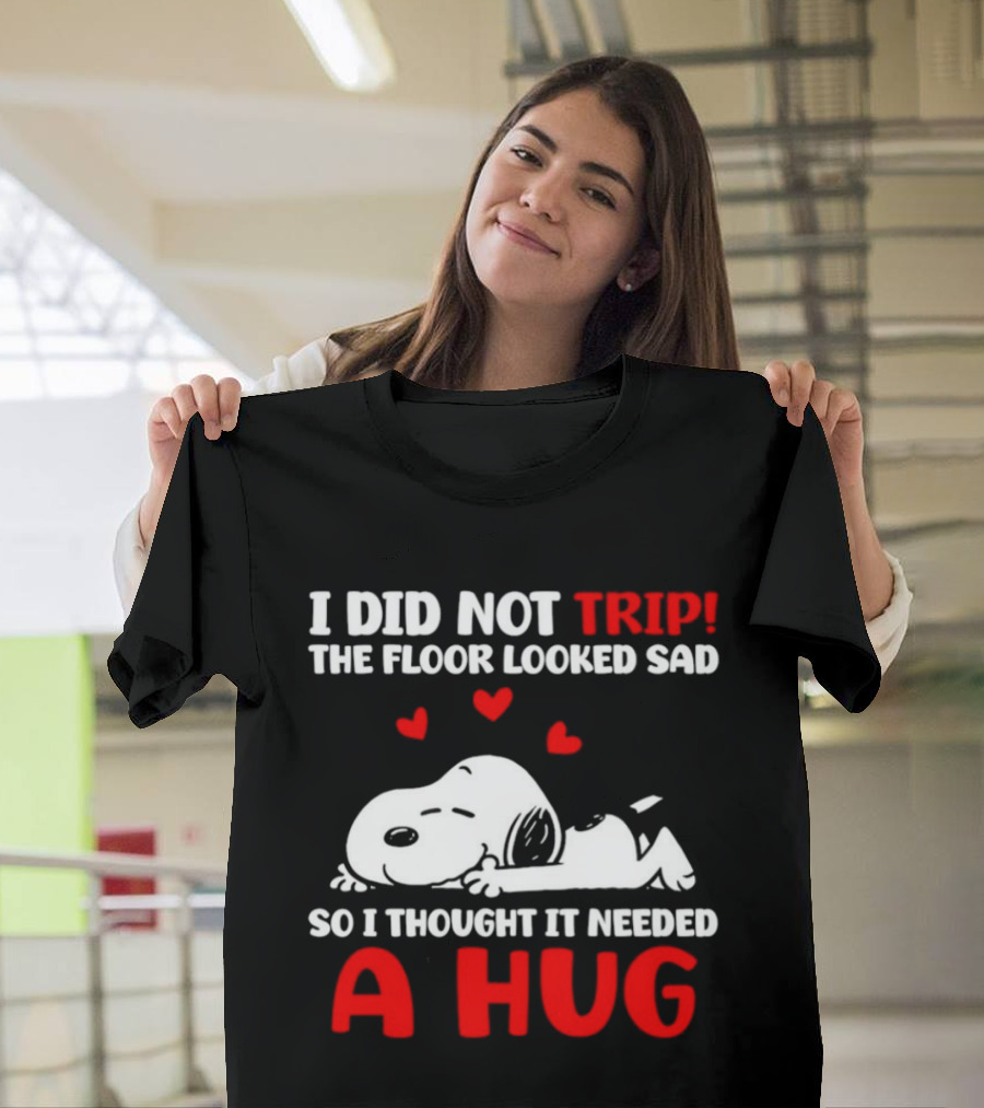 I Did Not Trip The Floor Looked Sad So I Thought It Needed A Hug Snoopy Peanuts T-Shirt