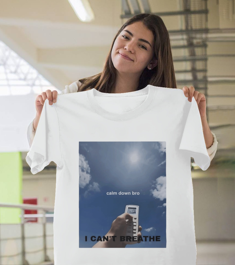 Calm Down Bro I Can't Breathe Air Conditioning Sky Humor T-Shirt