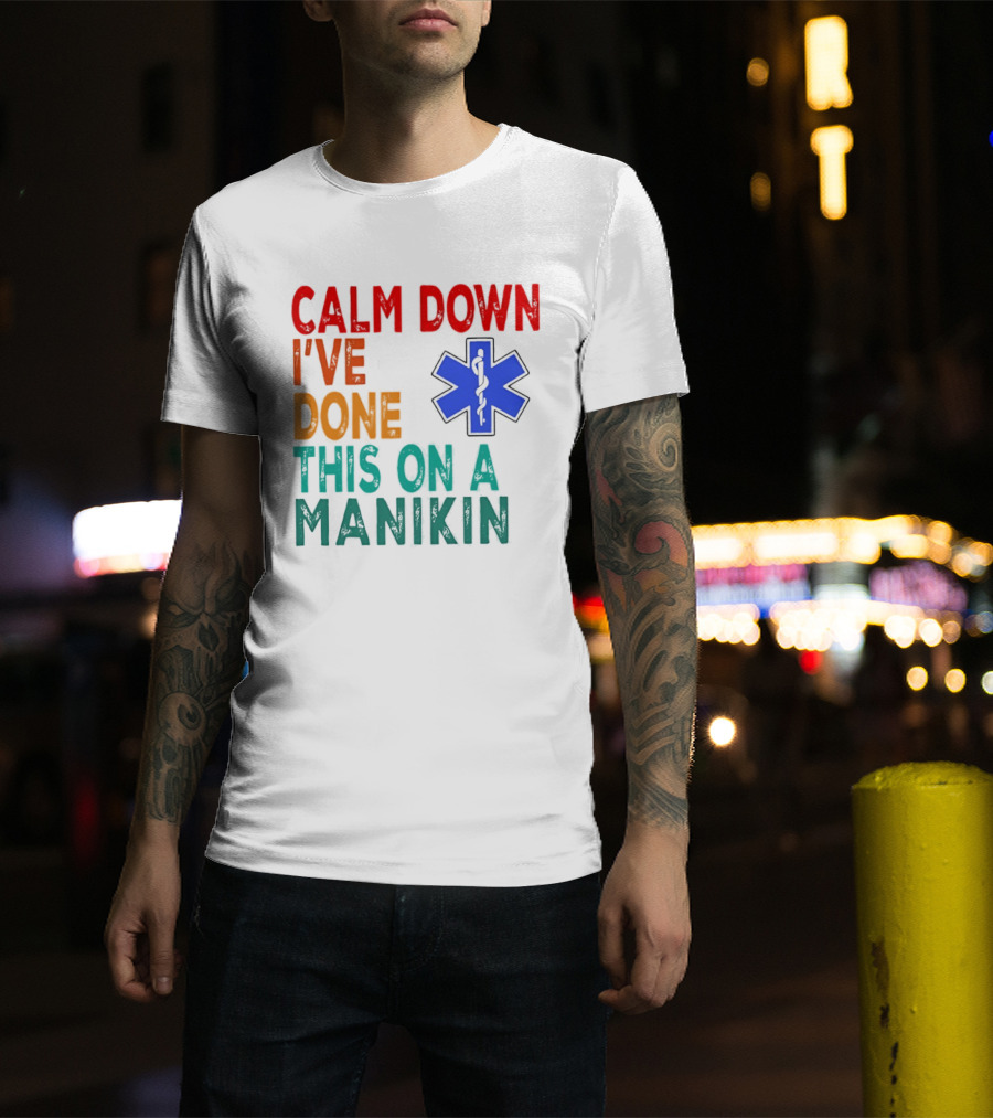 Calm Down I've Done This On A Manikin Medical Star T-Shirt