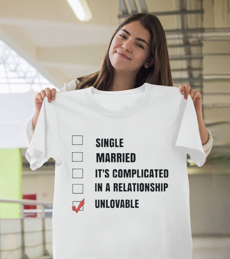 Single Married It's Complicated In A Relationship Unlovable Checkbox Humor T-Shirt