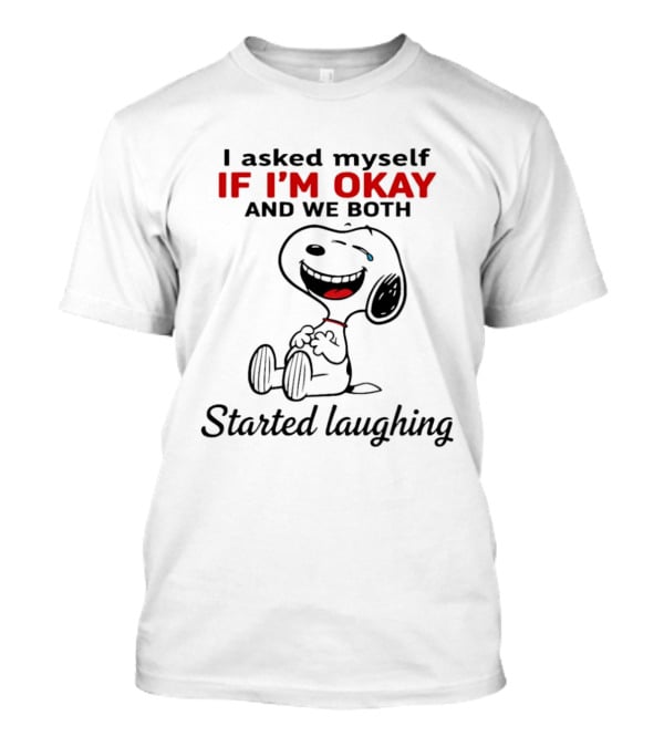 Snoopy I Asked Myself If I'm Okay And We Both Started Laughing T-Shirt