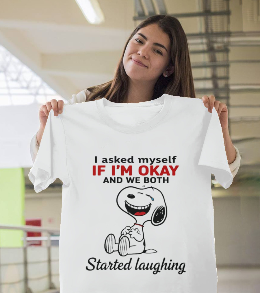 Snoopy I Asked Myself If I'm Okay And We Both Started Laughing T-Shirt