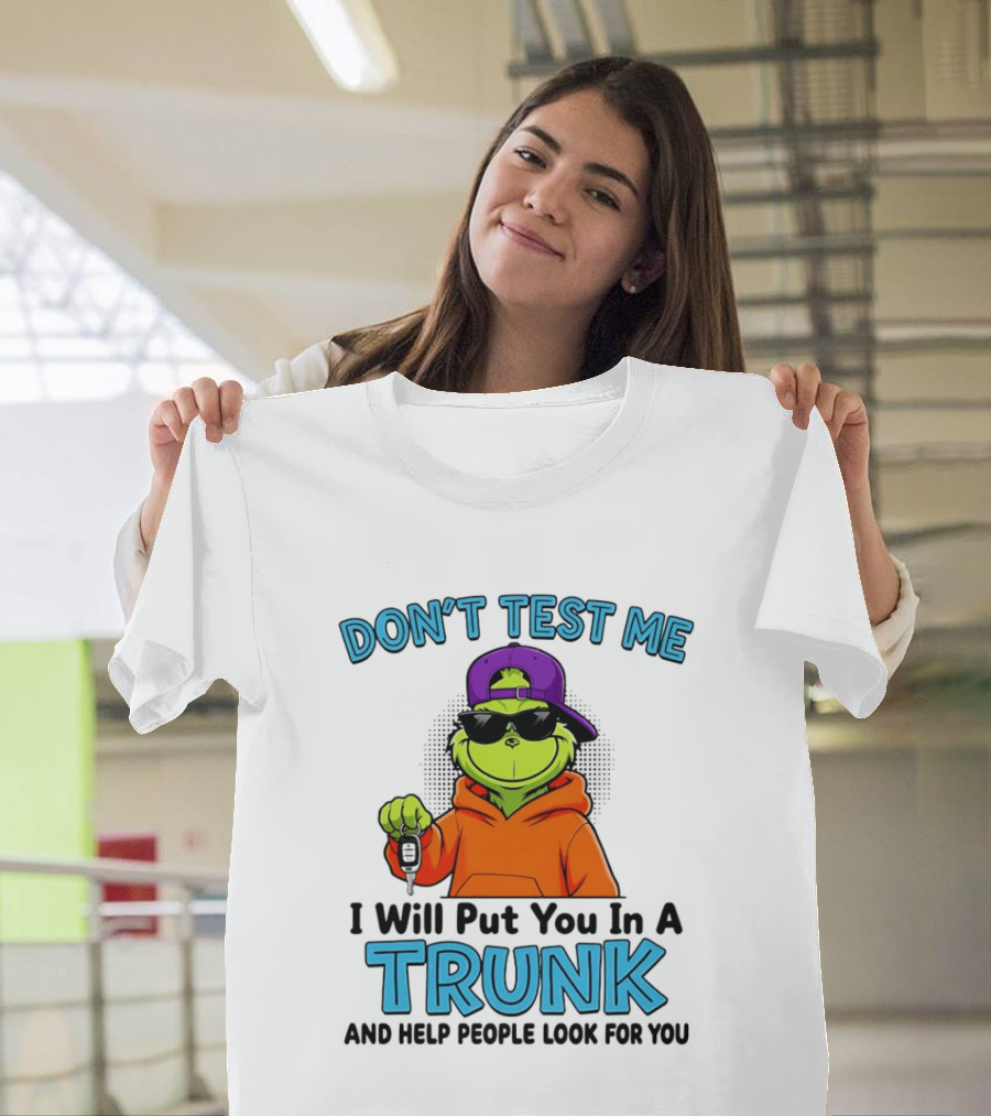Don't Test Me I Will Put You In A Trunk Cool Green Character In Orange T-Shirt