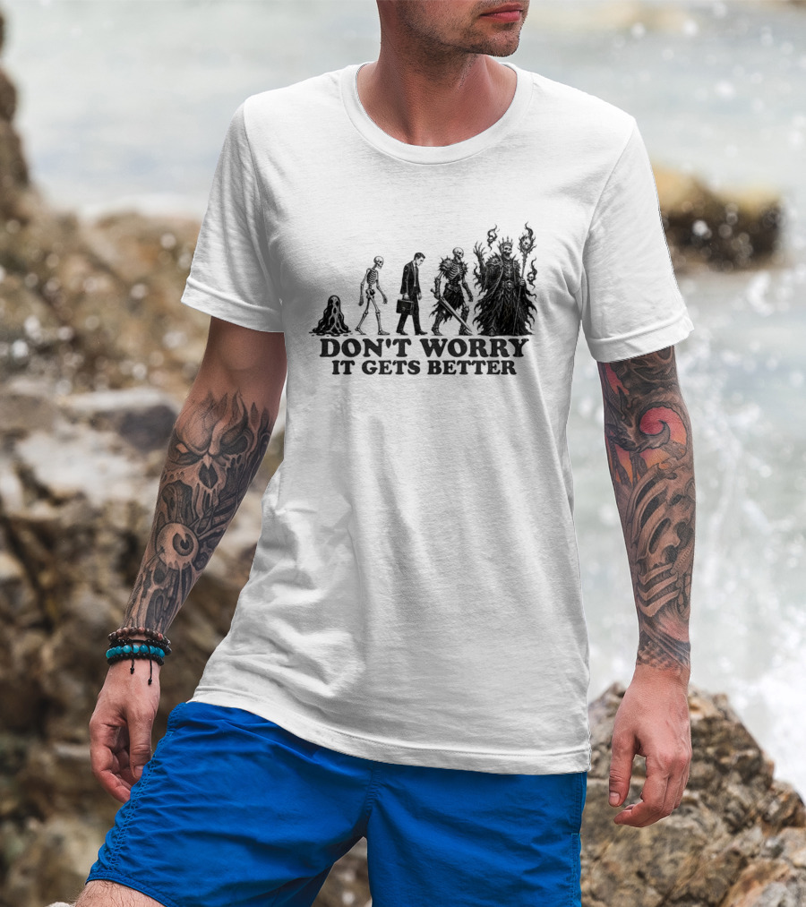 Don't Worry It Gets Better Humanoid Creature Evolution T-Shirt