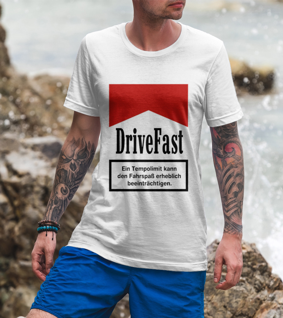 Drivefast Ein Tempolimit Kann Den Fahrspaß Erheblich Beeinträchtigen T-Shirt