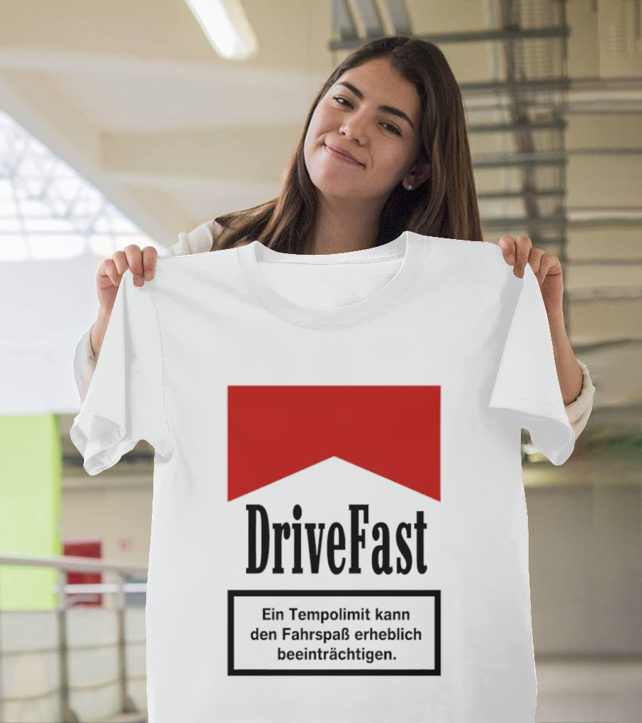 Drivefast Ein Tempolimit Kann Den Fahrspaß Erheblich Beeinträchtigen T-Shirt