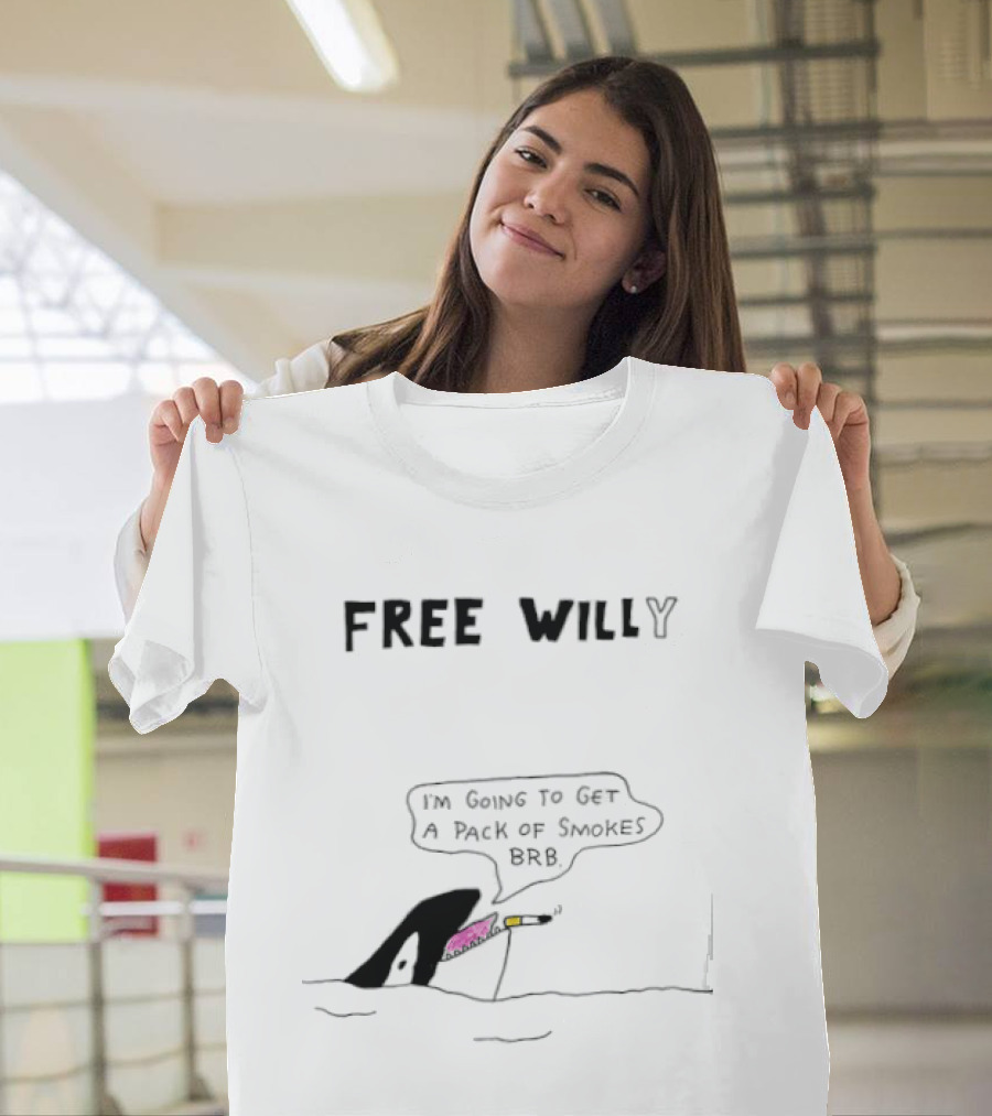 Free Willy I'm Going To Get A Pack Of Smokes BRB Killer Whale T-Shirt
