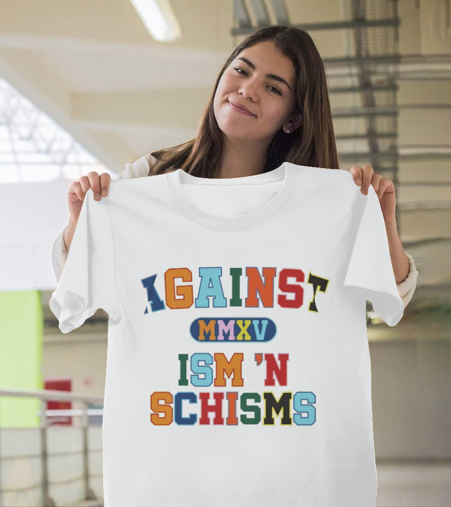 Against MMXV Ism 'n Schisms T-Shirt
