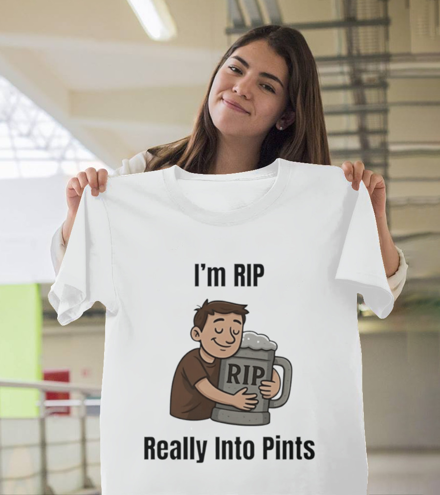 I'm RIP Really Into Pints Beer Hugging Cartoon T-Shirt