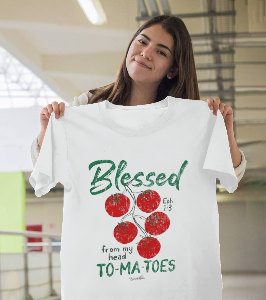 Blessed Eph 1:3 From My Head To Ma Toes Tomato Print T-Shirt