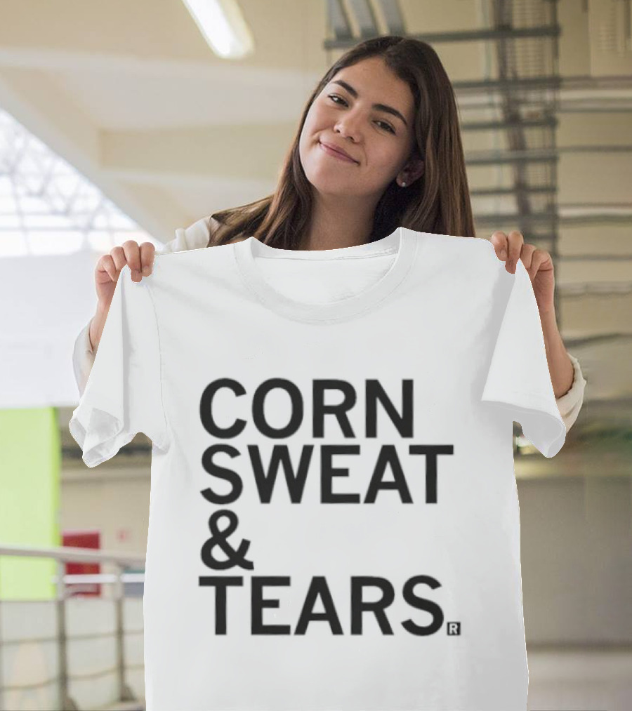 Corn Sweat And Tears T-Shirt
