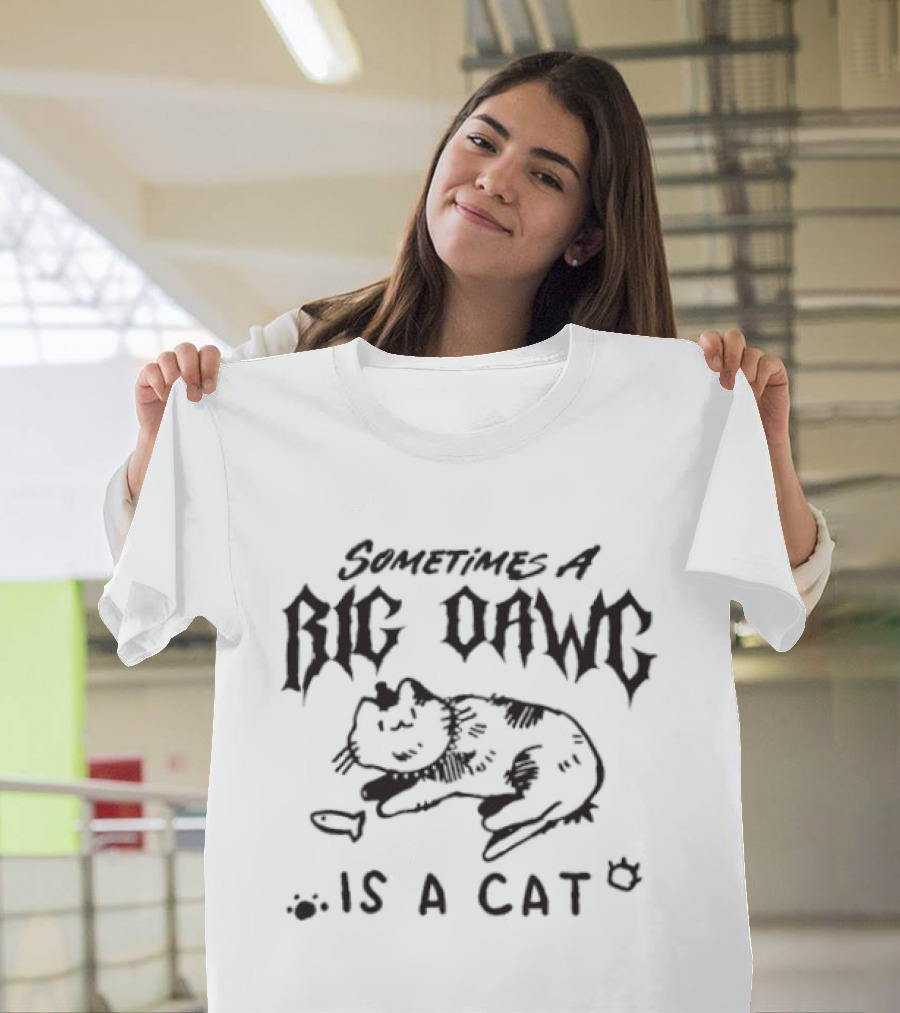 Sometimes A Big Dawg Is A Cat Paw Prints And Cat Bowl T-Shirt