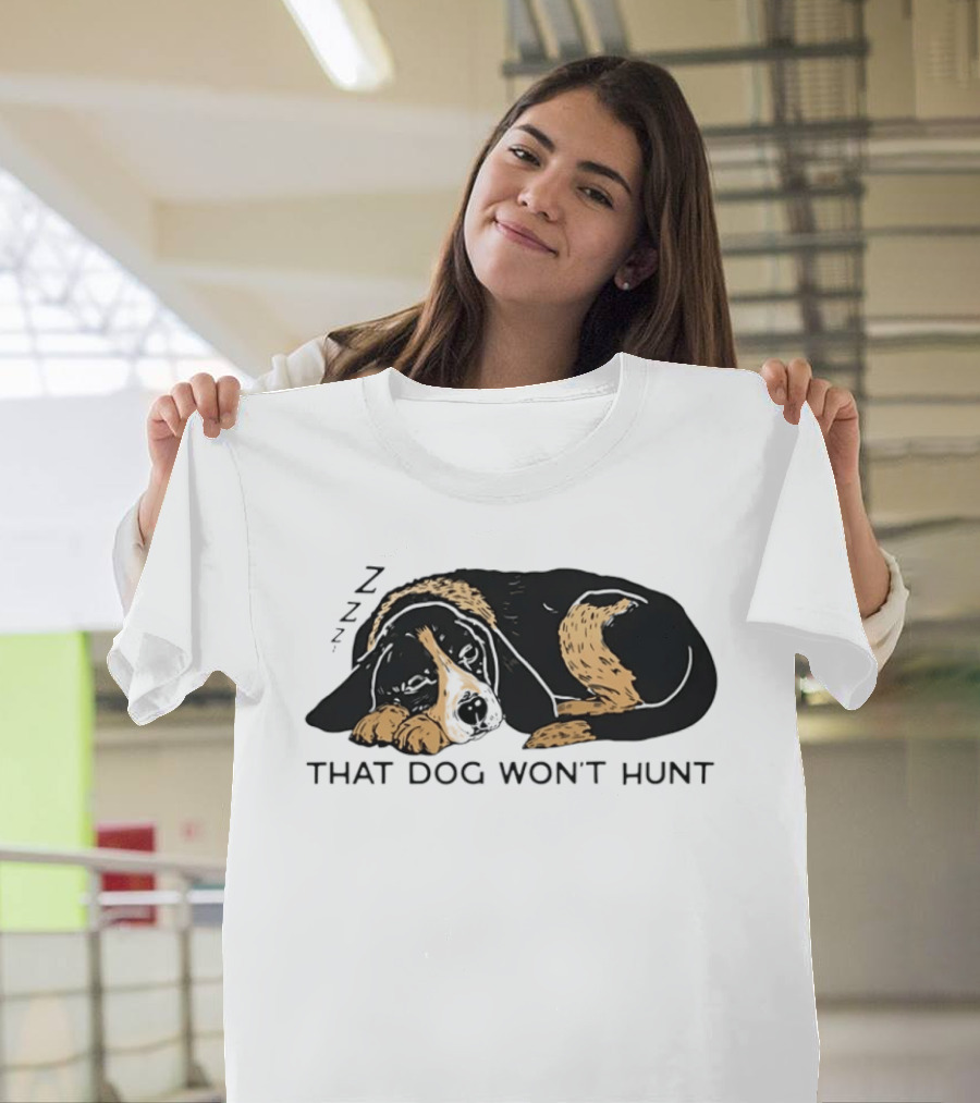 Sleeping Hound That Dog Won't Hunt ZZZ T-Shirt