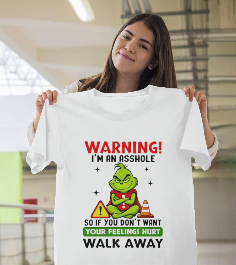 Warning I'm An Asshole Grinch If You Don't Want Feelings Hurt Walk Away T-Shirt