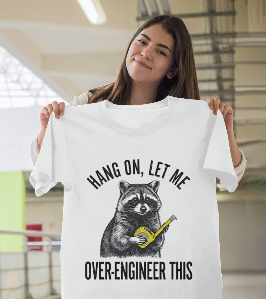 Hang On Let Me Over Engineer This Raccoon With Measuring Tape T-Shirt