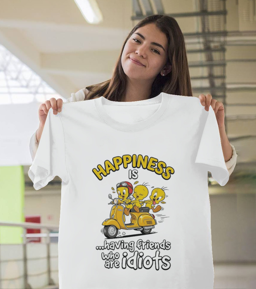 Happiness Is Having Friends Who Are Idiots Tweety Bird Riding Scooter T-Shirt