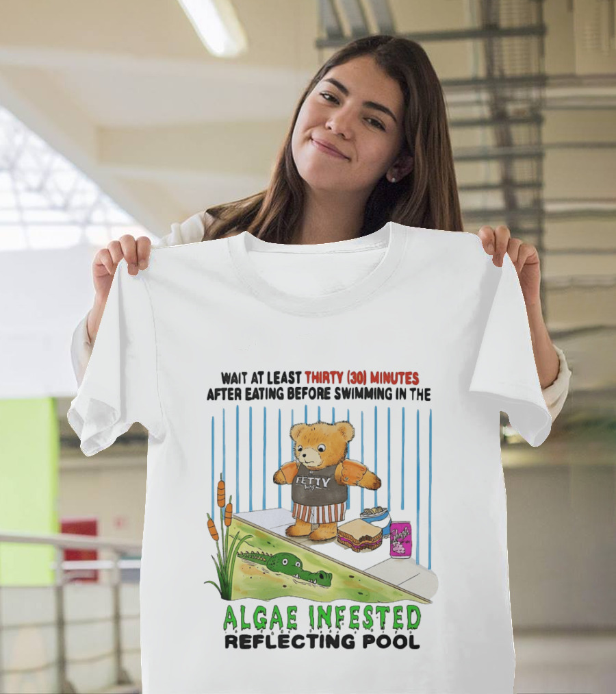 Wait Thirty 30 Minutes Before Swimming In The Algae Infested Reflecting Pool T-Shirt