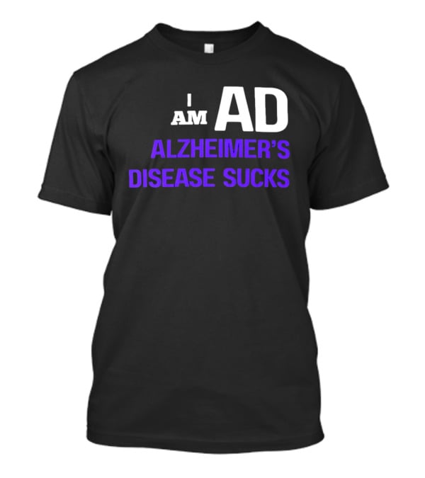 I Am AD Alzheimer's Disease Sucks Dementia Support Awareness T-Shirt