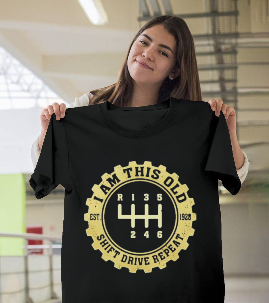 I Am This Old Est 1928 Gear Shift Drive Repeat T-Shirt