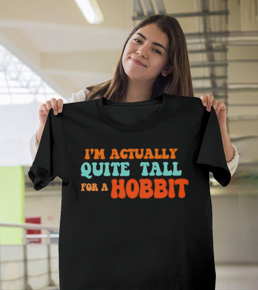 I'm Actually Quite Tall For A Hobbit Lord Of The Rings T-Shirt
