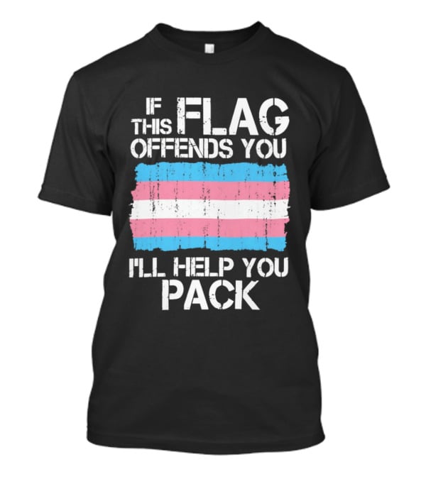 If This Trans Flag Offends You I'll Help You Pack T-Shirt