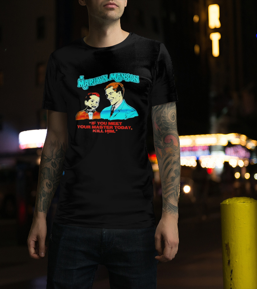 Marilyn Manson If You Meet Your Master Today Kill Him T-Shirt