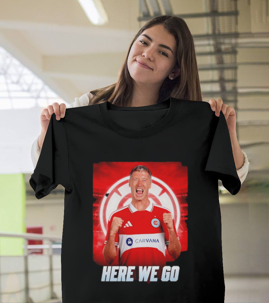 Robert Lewandowski Chicago Fire Transfer Announcement Here We Go T-Shirt