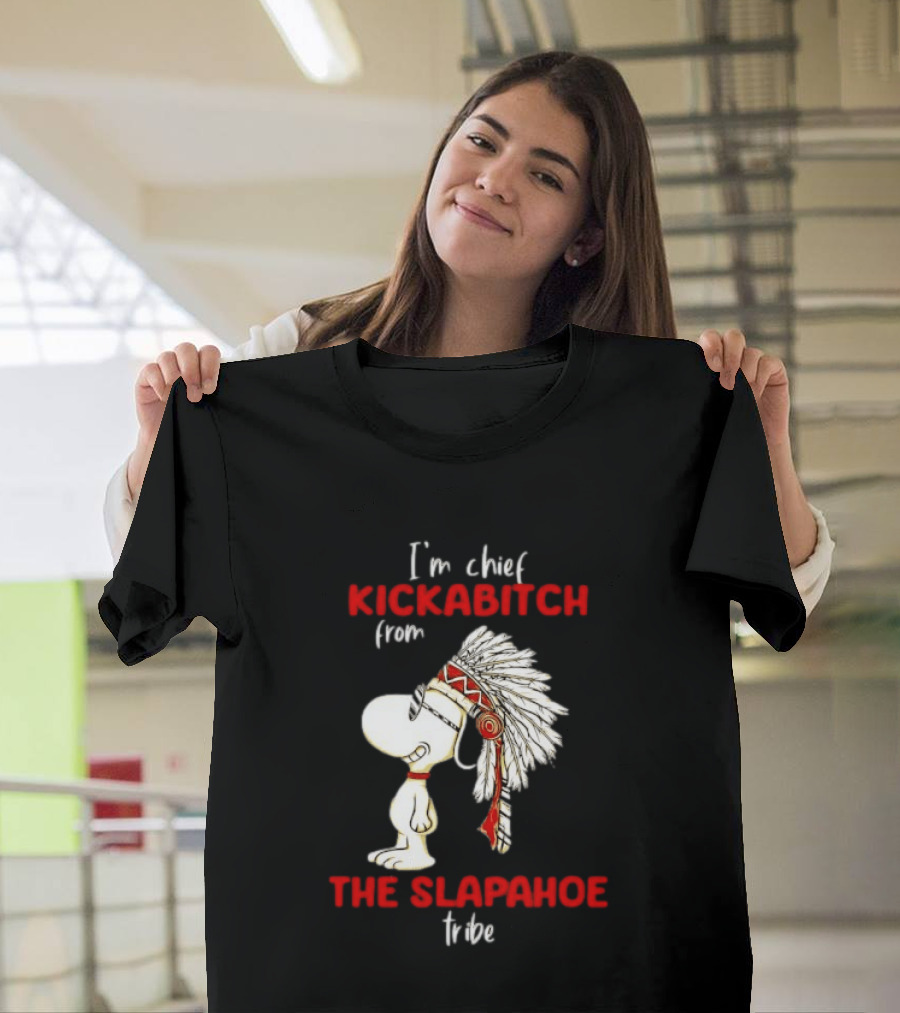 I'm Chief Kickabitch From The Slapahoe Tribe Snoopy T-Shirt
