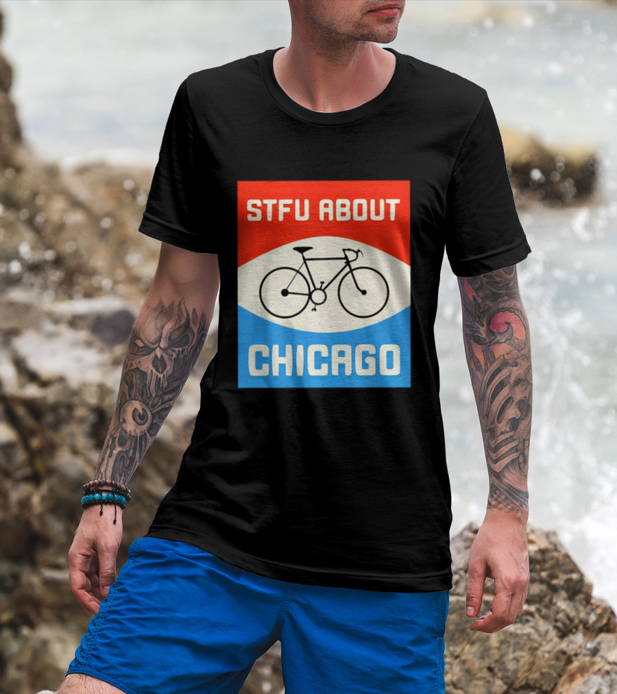 STFU About Chicago Bikes T-Shirt
