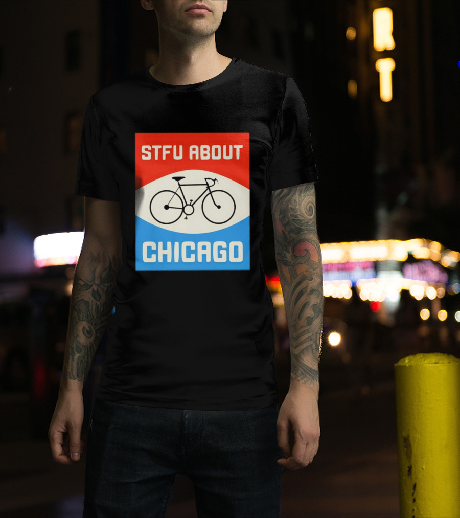 STFU About Chicago Bikes T-Shirt