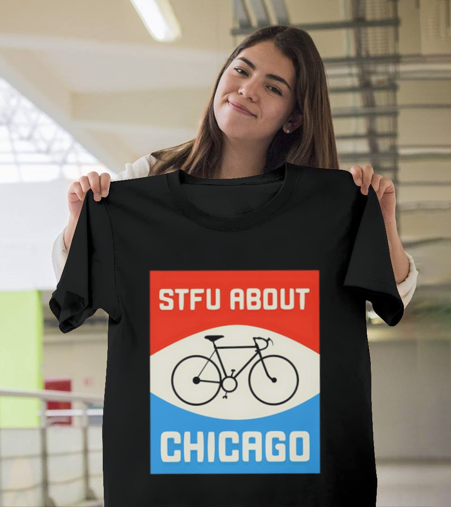 STFU About Chicago Bikes T-Shirt