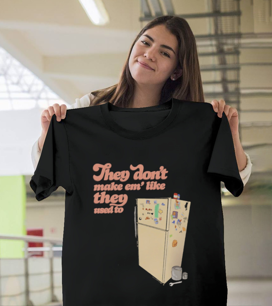 They Don't Make Em' Like They Used To Refrigerator Retro Nostalgia Decor T-Shirt