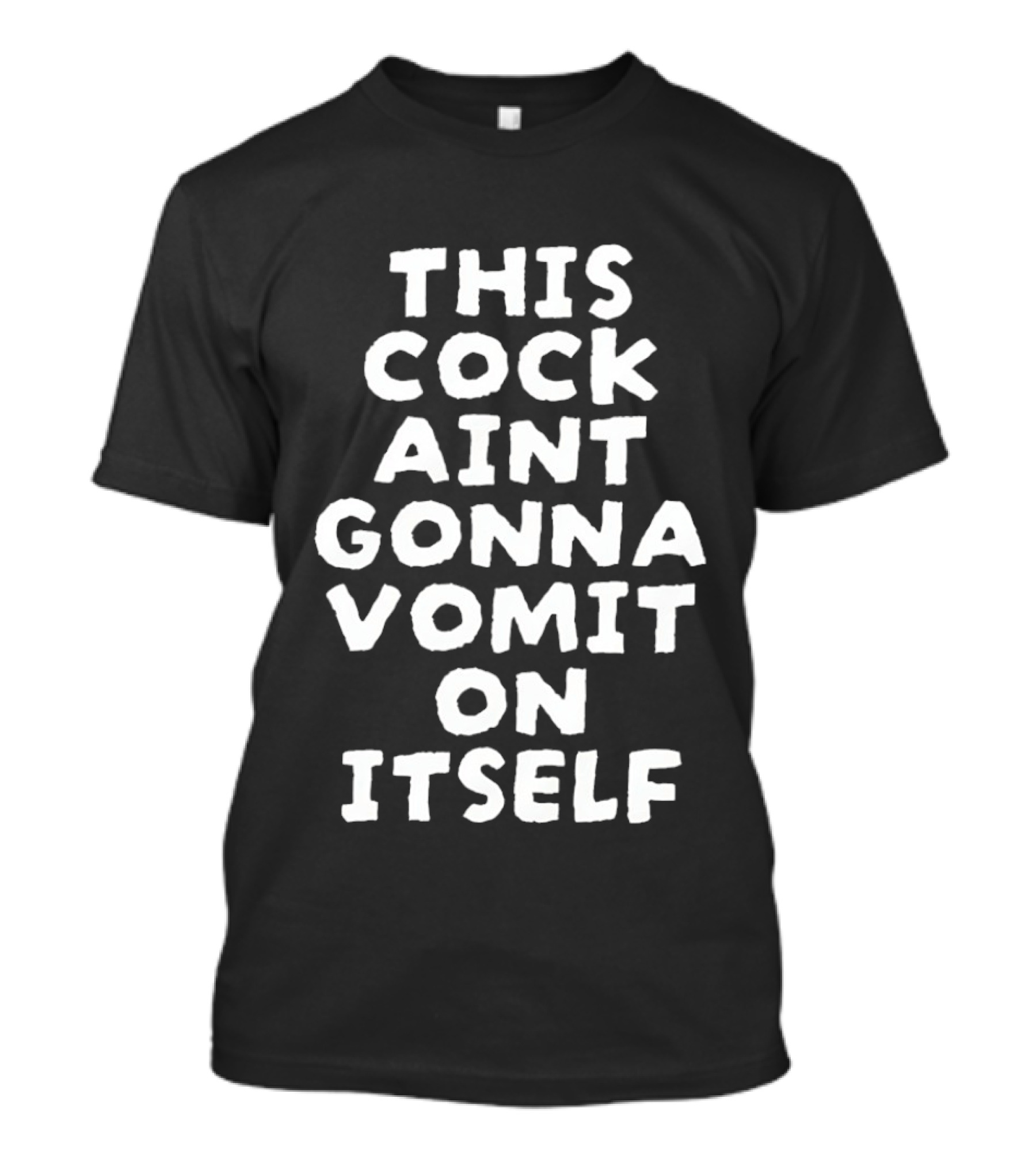 This Cock Ain't Gonna Vomit On Itself Chicken T-Shirt