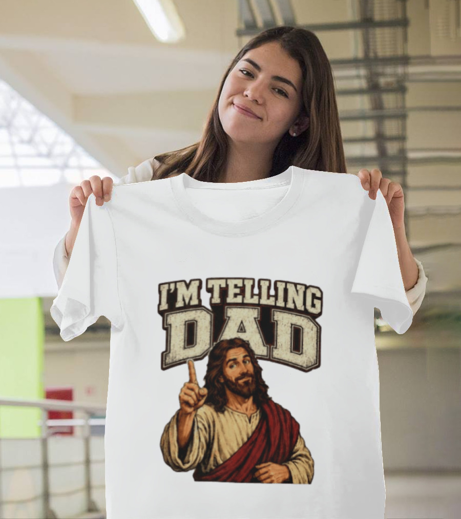 Christian I'm Telling Dad Jesus T-Shirt