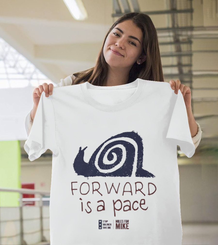 Forward Is A Pace Miles For Mike Stop Soldier Suicide Snail Motivational T-Shirt