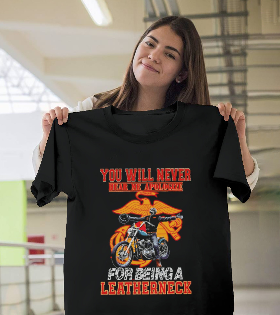 You Will Never Hear Me Apologize Semper Fi Leatherneck Motorcycle T-Shirt