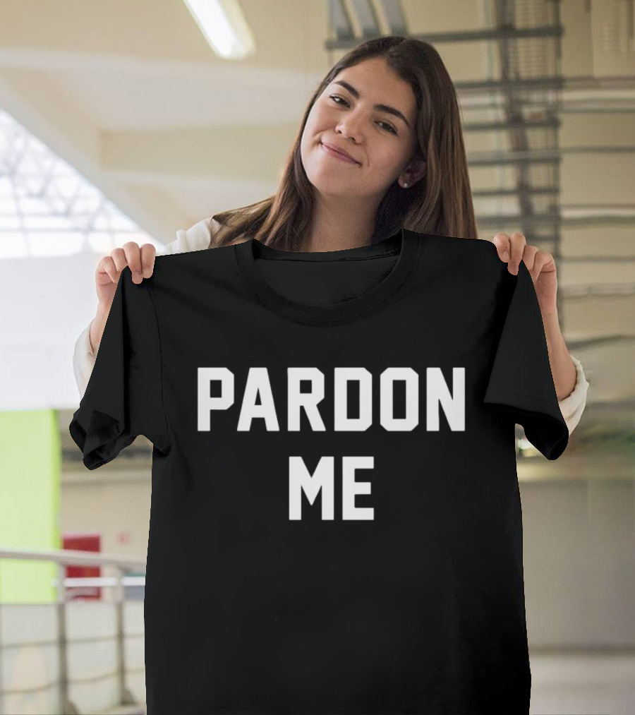 Pardon Me T-Shirt