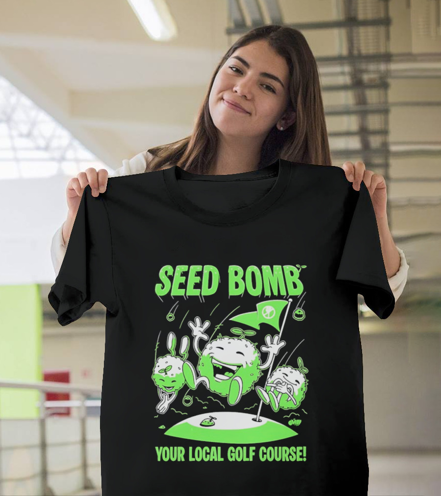 Seed Bomb Your Local Golf Course Eco Protest T-Shirt
