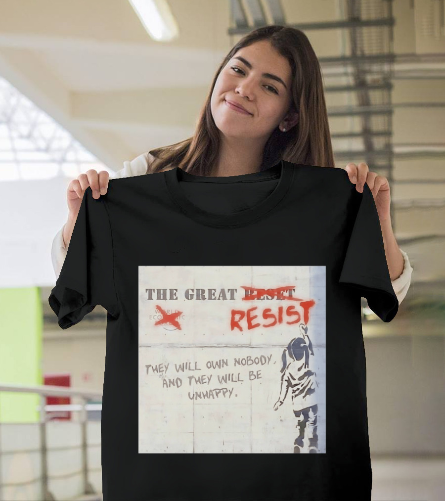 The Great Reset Resist World Economic Forum Own Nobody Be Unhappy Banksy Style Protest T-Shirt