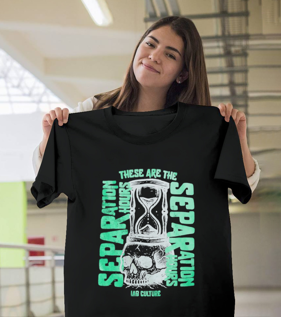 These Are The Separation Hours Lab Culture Skull Hourglass T-Shirt