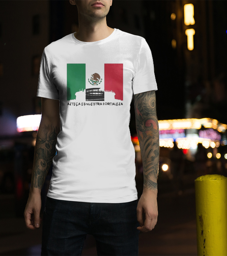 Azteca Es Nuestra Fortaleza Estadio Bandera México T-Shirt